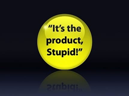 it's the product, stupid button it's the product, stupid button